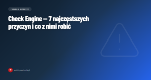 Check Engine — 7 najczęstszych przyczyn i co z nimi robić