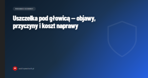 Uszczelka pod głowicą — objawy, przyczyny i koszt naprawy
