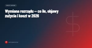 Wymiana rozrządu — co ile, objawy zużycia i koszt w 2026 roku