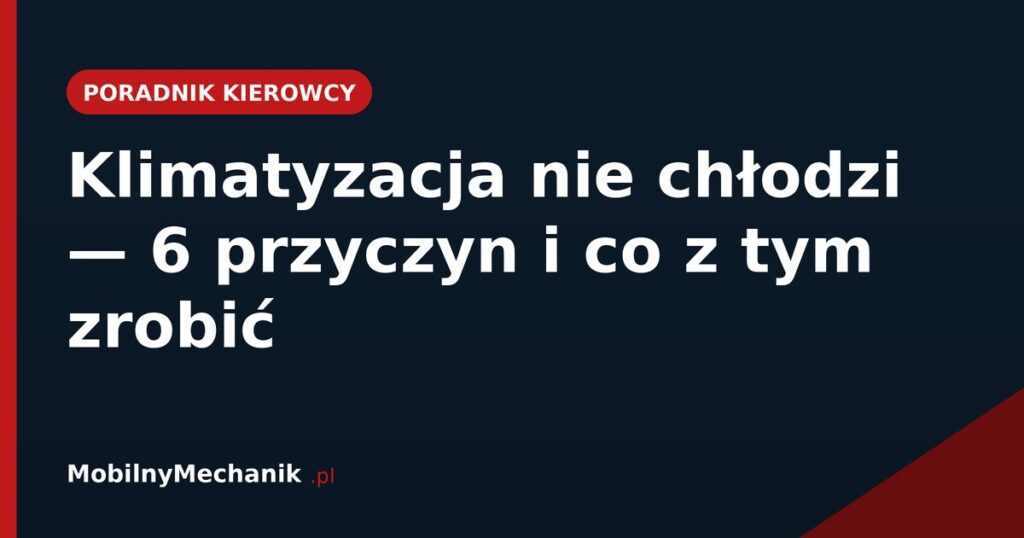 Klimatyzacja nie chłodzi - 6 przyczyn i co z tym zrobić