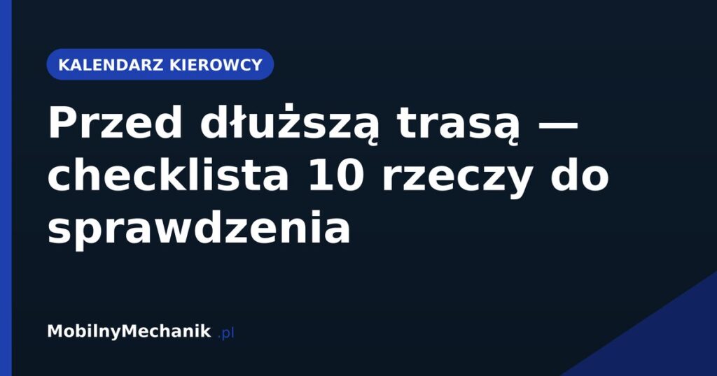 Przed dłuższą trasą - checklista 10 rzeczy do sprawdzenia