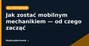 Jak zostać mobilnym mechanikiem - od czego zacząć