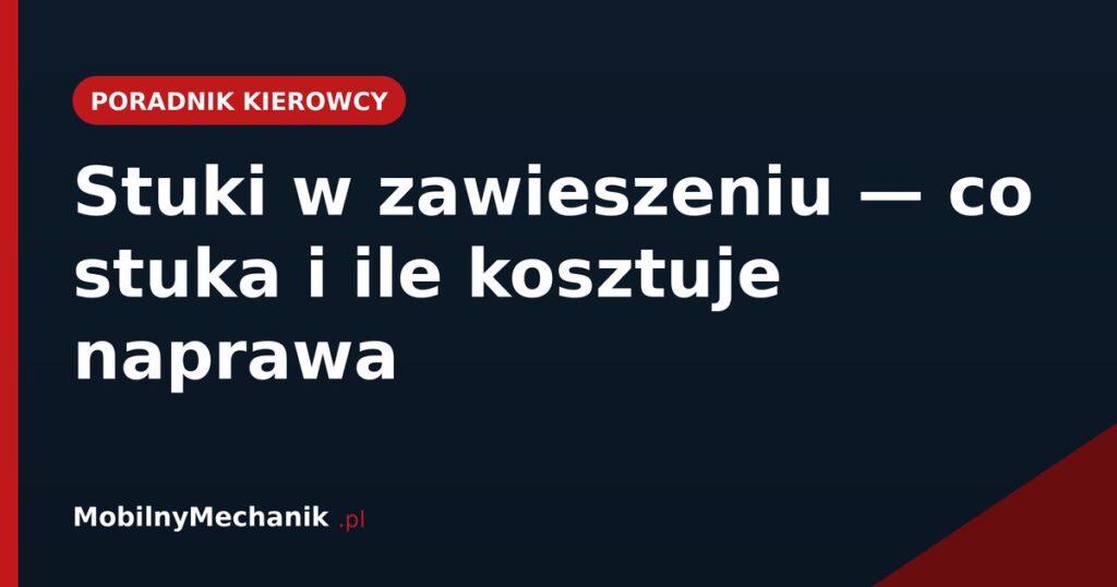Stuki w zawieszeniu - co stuka i ile kosztuje naprawa