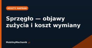 Sprzęgło - objawy zużycia i koszt wymiany