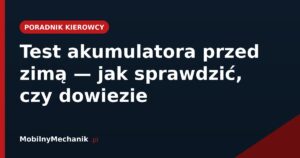 Test akumulatora przed zimą - jak sprawdzić, czy dowiezie